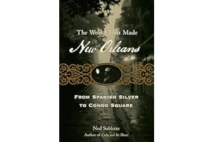 The World That Made New Orleans: From Spanish Silver to Congo Square