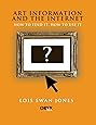 Art Information and the Internet (How to Find It, How to Use It)