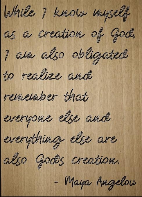 Amazon Com Mundus Souvenirs While I Know Myself As A Creation Of Quote By Maya Angelou Laser Engraved On Wooden Plaque Size 8 X10 Home Kitchen