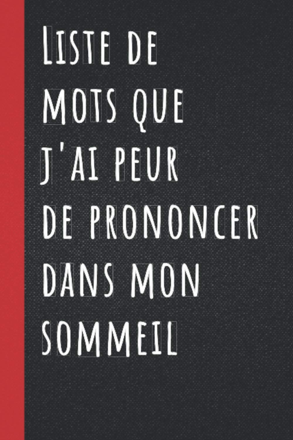 Liste De Mots Que J Ai Peur De Prononcer Dans Mon Sommeil Cadeau Collegue Rigolo Cadeau Marrant Original Et Fun Beau Carnet De Notes Ligne 120 Pages Petit Format A5 French