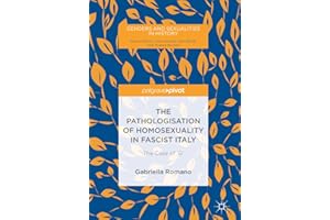 The Pathologisation of Homosexuality in Fascist Italy: The Case of 'G' (Genders and Sexualities in History)