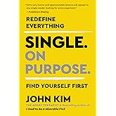 Single On Purpose: Redefine Everything Find Yourself First: Embracing Your Unique Path to Self-Fulfillment