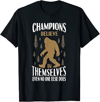Amazon.com: Bigfoot Believe In Yourself Even When T-Shirt: Clothing