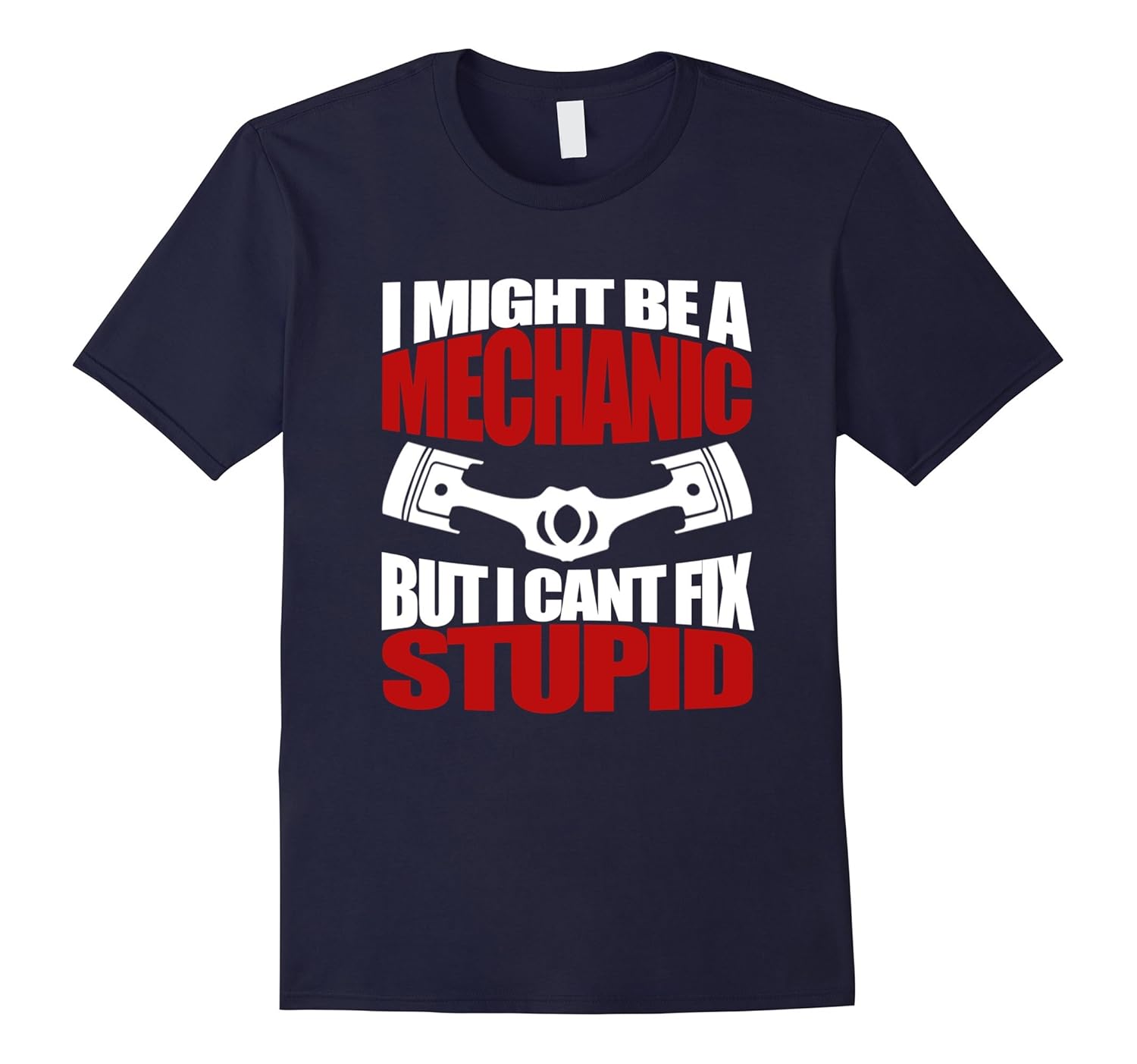 Funny Mechanic Can't Fix Stupid T Shirt-Rose