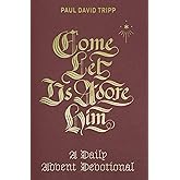 Come, Let Us Adore Him: A Daily Advent Devotional