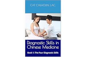 Diagnostic Skills in Chinese Medicine: Book 1: The Four Diagnostic Skills (Chinese Medicine Basics 3)
