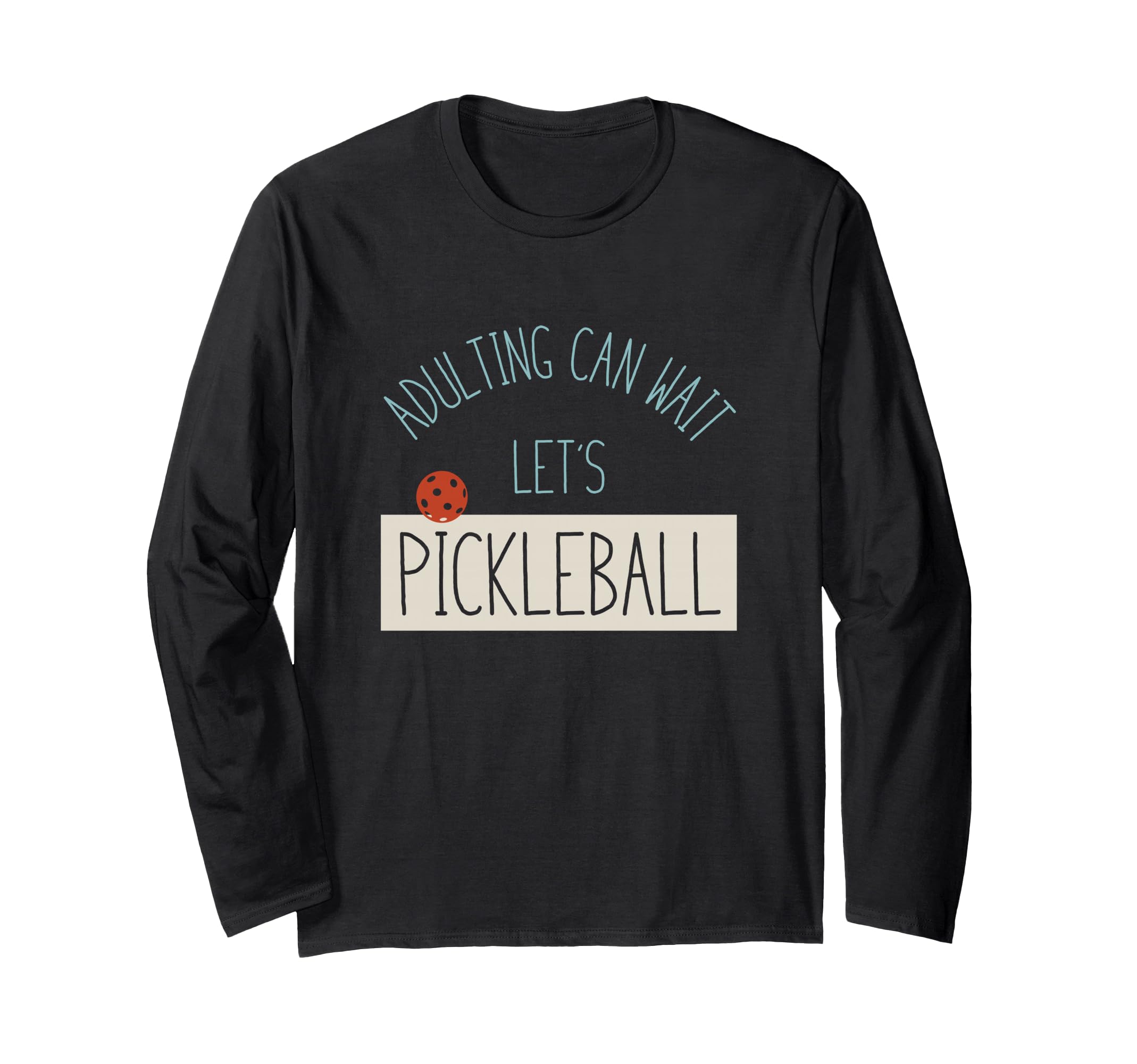 Funny Pickleball Adulting can wait let's pickleball. Long Sleeve T-Shirt
