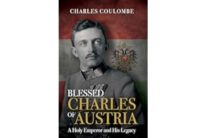 Blessed Charles of Austria: A Holy Emperor and His Legacy