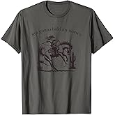 Funny Saying Not Gonna Hold My Horses Cowgirl Horse Cowboy T-Shirt
