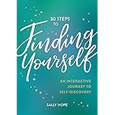 30 Steps to Finding Yourself: An Interactive Journey to Self-Discovery