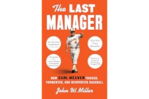 The Last Manager: How Earl Weaver Tricked, Tormented, and Reinvented Baseball