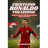 Cristiano Ronaldo: The Legend: Inspiring Story for Young Readers and Kids. Biography book of CR7, one of the Best Soccer Players