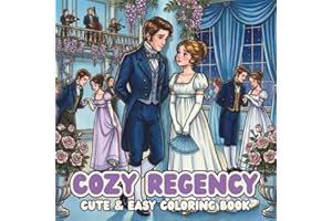 Cosy Regency: Cute & Easy Coloring Book. 19th Century Regency Era Life Scenes, Ballrooms, Fashion, Tea Time, Flowers, and Rom