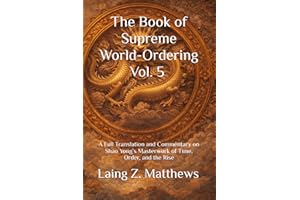 The Book of Supreme World-Ordering Vol. 5 ��Ӻ���ʘO��������: A Full Translation and Commentary on Shao Yong��s Masterwork of Time, Ord