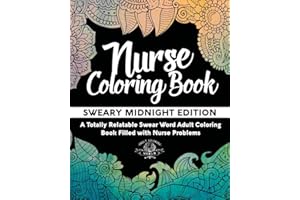 Nurse Coloring Book: Sweary Midnight Edition - A Totally Relatable Swear Word Adult Coloring Book Filled with Nurse Problems