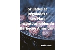 Grillades et Régalades : Les Plats Incontournables du Barbecue Américain: Le Feu des Saveurs : Les Meilleures Recettes de Bar