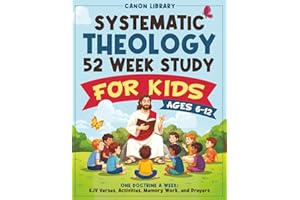 Systematic Theology for Kids — 52 Week Study: One Doctrine a Week with Bible Verses, Simple Explanations, Weekly Activities, 