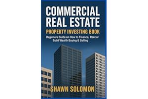Commercial Real Estate Property Investing Book: Beginners Guide on How to Finance, Rent or Build Wealth Buying & Selling