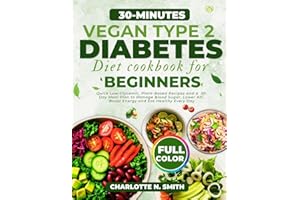 30-Minutes Vegan Type 2 Diabetes Diet Cookbook for Beginners: Quick Low-Glycemic, Plant-Based Recipes and a 30-Day Meal Plan 