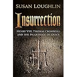 Insurrection: Henry VIII, Thomas Cromwell and the Pilgrimage of Grace