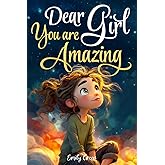 Dear Girl: You are Amazing: Inspiring Stories about Courage, Inner Strength, and Self-Confidence