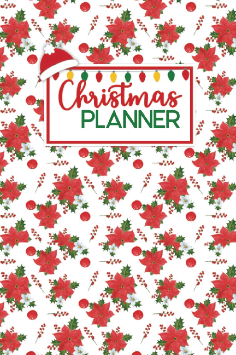 Christmas Planner: The Ultimate Organizer For To Do List, Gift Planner, Meal, Grocery, Shopping List & Many More