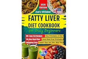 Fatty Liver Diet Cookbook for Busy Beginners: 90+ Easy Recipes to Reverse MASLD (NAFLD) & Manage Weight, with Time-Saving & Smart Eating Tips for a Tight Schedule + 30-Day Meal Plan & Shopping Lists