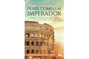 Pense como um imperador: Conheça a mente de um dos maiores líderes da história e descubra como um mindset resiliente pode ven