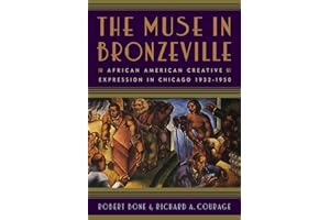 The Muse in Bronzeville: African American Creative Expression in Chicago, 1932-1950