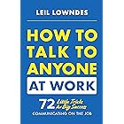 How to Talk to Anyone at Work: 72 Little Tricks for Big Success Communicating on the Job