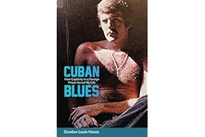 Cuban Blues: How Captivity in a Foreign Prison Saved My Life