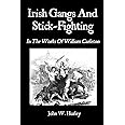 Irish Gangs And Stick-Fighting: In The Works Of William Carleton (Bataireacht Shillelagh Irish Stick-Fighting Series)