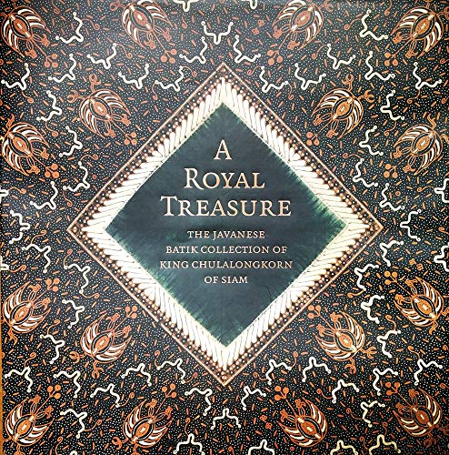 A Royal Treasure: The Javanese Batik Collection of King Chulalongkorn of Siam by 