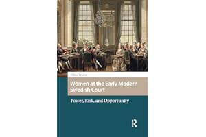 Women at the Early Modern Swedish Court: Power, Risk, and Opportunity