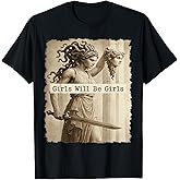 Girl Will Be Girls Medusa Feminist Women T-Shirt