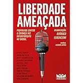 Liberdade ameaçada - Propostas contra o (avanço do) autoritarismo no Brasil: Volume 1