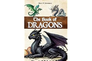 The Book of Dragons: An encyclopedia to discover these mythical creatures and their stories. Introduction to dragonology. For