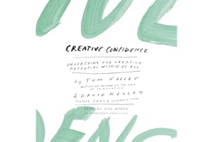 Creative Confidence: Unleashing the Creative Potential Within Us All