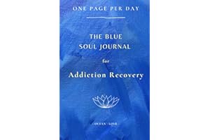 The Blue Soul Journal: For Addiction Recovery: Writing Prompts, One Page Per Day