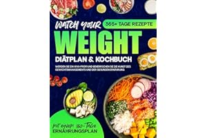 Watch your Weight Diätplan & Kochbuch: 365+ Tage lang Rezepte, die schmackhaft, gesund und auf eine ausgewogene Ernährung. Werden Sie ein WW-Profi und ... des Gewichtsmanagements (German Edition)