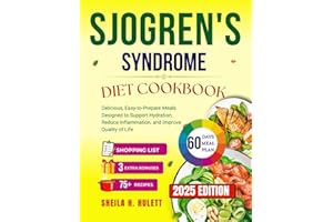 SJOGREN'S SYNDROME DIET COOKBOOK: Delicious, Easy-to-Prepare Meals Designed to Support Hydration, Reduce Inflammation, and Improve Quality of Life (Eat for Strength : Diet Solutions for Healthy Aging)