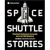 Space Shuttle Stories: Firsthand Astronaut Accounts from All 135 Missions