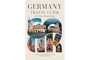 GERMANY TRAVEL GUIDE : A Journey Through History, Culture, and Timeless Beauty