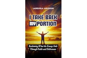 I Take Back My Portion: Reclaiming What the Enemy Stole Through Faith and Deliverance (Healing and Restoration Series: Prayer