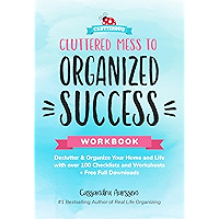 Cluttered Mess to Organized Success Workbook: Declutter and Organize your Home and Life with over 100 Checklists and Worksheets (Plus Free Full Downloads)