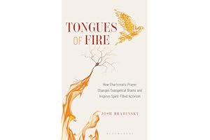 Tongues of Fire: How Charismatic Prayer Changes Evangelical Brains and Inspires Spirit-Filled Activism