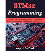 STM32 Programming: A Practical Guide to Embedded Systems, ARM Cortex-M Development, and Real-World Firmware Engineering (Practical Tech Companion)
