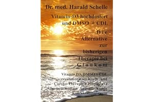 Vitamin-D3 und D M S O D i e Alternative zur bisherigen Therapie bei G l a u k o m (German Edition)