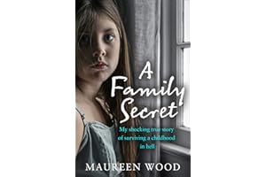 A Family Secret: My Shocking True Story of Surviving a Childhood in Hell