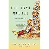 The Last Mughal: The Fall of a Dynasty: Delhi, 1857